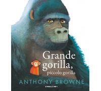 GRANDE GORILLA, PICCOLO GORILLA. EDIZ. A COLORI - BROWNE ANTHONY - Camelozampa