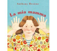 Libri Anthony Browne - Il Mio Papa/La Mia Mamma. Ediz. A Colori