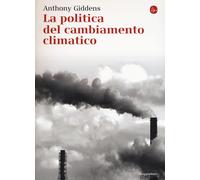 Libri Anthony Giddens - La Politica Del Cambiamento Climatico