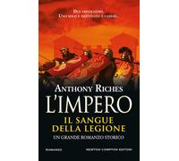 Libri Anthony Riches - Il Sangue Della Legione. L'impero