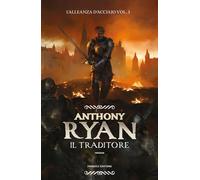 Libri Anthony Ryan - Il Traditore. L'alleanza D'acciaio #03