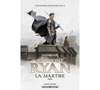 Martire. L'Alleanza D'Acciaio - Anthony Ryan - 2024