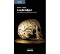 Libri Antimo Cesaro - Caput Mortuum. Anatomia Della Mente E Disciplinamento Soci
