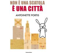 Libri Antoinette Portis - Non E Una Scatola, E Una Citta. Ediz. A Colori