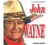 Libri Anton Giulio Mancino - John Wayne - 2016 (Cinema e miti)