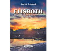 Libri Antonacci Gabriele - Elisboth. L'epopea Dell'imperatore Filippo L'arabo Da