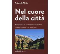 Libri Antonella Aletta - Nel Cuore Della Citta. Ricerca/Azione Nel Centro Storic