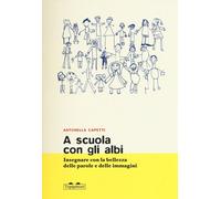 Libri Antonella Capetti - A Scuola Con Gli Albi. Insegnare Con La Bellezza Delle