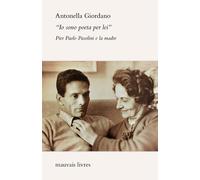 Libri Antonella Giordano - Io Sono Poeta Per Lei. Pier Paolo Pasolini E La Madre