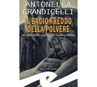 Libri Antonella Grandicelli - Il Bacio Freddo Della Polvere. Un Orribile Delitto