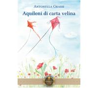 Libri Antonella Grassi - Aquiloni di carta velina - 2023 (Parole)