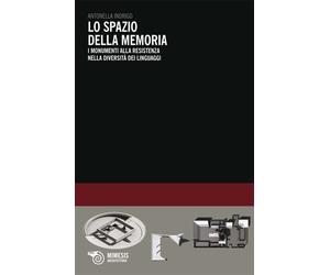 Libri Antonella Indrigo - Lo Spazio Della Memoria. I Monumenti Alla Resistenza N