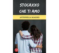 Libri Antonella Maggio - Stocaxxo che ti amo - 2017