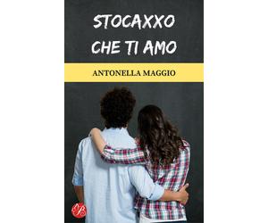 Libri Antonella Maggio - Stocaxxo che ti amo - 2017