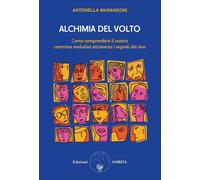 Libri Antonella Marangoni - Alchimia Del Volto. Come Comprendere Il Nostro Cammi
