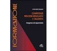 Libri Antonella Nuzzaci - Competenze, Processi Regolativi E Valutativi. Insegnar