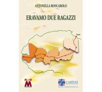 Libri Antonella Roncarolo - Eravamo Due Ragazzi