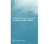 Libri Antonella Scaramuzzino - La Barca Sulla Collina
