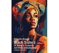 Libri Antonella Sinopoli - Black Sisters. Le Donne E La Guerra Nell'africa Subsa