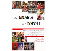 Libri Antonello Chichiricco - La Musica Dei Popoli. Musica, Strumenti, Canti, Da