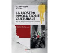 Libri Antonello Cresti - La Nostra Rivoluzione Culturale. Manuale Di Egemonia So