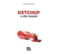 Libri Antonello Croce - Ketchup E Altri Racconti. Con Audiolibro Letto Dall'auto