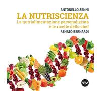 Libri Antonello Senni / Renato Bernardi - La Nutriscienza. La Nutrialimentazione