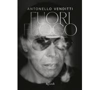 Libri Antonello Venditti - Fuori Fuoco. Ediz. Illustrata