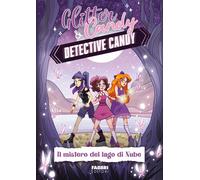 Il mistero del lago di Nube. Detective Candy. Glitter & Candy - Lupo Antonietta