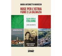 Libri Antonietta Marocchi Maria - Rose Per L'istria, Fiume E La Dalmazia