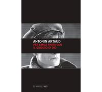 Per Farla Finita Col Giudizio Di Dio - Antonin Artaud - 2019