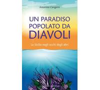 Libri Antonino Cangemi - Un Paradiso Popolato Da Diavoli. La Sicilia Negli Occhi