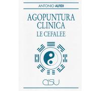 Libri Antonio Alfidi - Agopuntura clinica. Le cefalee - 2005