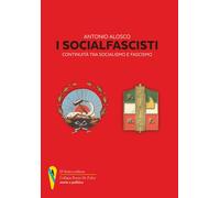 Libri Antonio Alosco - I Socialfascisti. Continuita Tra Socialismo E Fascismo