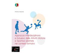 Libri Antonio Ascione - Approccio Interdisciplinare E Inclusivo Delle Attivita M