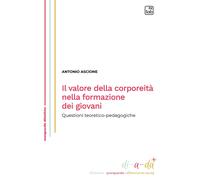 Libri Antonio Ascione - Il Valore Della Corporeita Nella Formazione Dei Giovani.