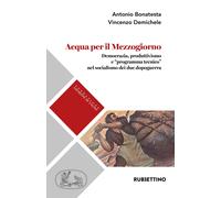 Acqua per il Mezzogiorno. Democrazia, produttivismo e «programma tecnico» nel socialismo dei due dopoguerra