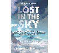 Libri Antonio Bordoni - Lost In The Sky. L'incredibile Scomparsa Del Volo Malays