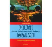 Libri Antonio Bordoni - Piloti Malati. Quando Il Pilota Non Scende Dall'aereo