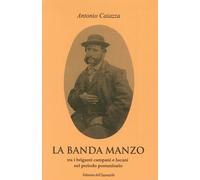 Libri Antonio Caiazza - La Banda Manzo Tra Briganti Campani E Lucani Nel Periodo