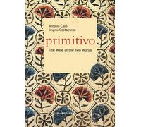 Libri Antonio Calò - Primitivo. The wine of the two worlds - 2023