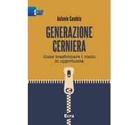 Libri Antonio Candela - Generazione Cerniera. Come Trasformare I Rischi In Oppor