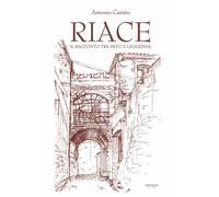 Libri Antonio Caristo - Riace. Il Racconto Tra Mito E Leggenda