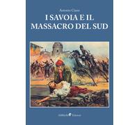Libri Antonio Ciano - I Savoia e il massacro del Sud - 2018