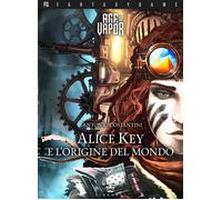 Antonio Costantini - Alice Key E L'origine Del Mondo. Age Of Vapor #01