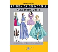 Tecnica dei modelli. Alta moda. Vol. 2: Modelli alta moda, particolari sartoriali, costumi d'epoca.