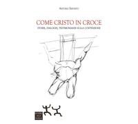 Libri Antonio Esposito - Come Cristo In Croce. Storie, Dialoghi, Testimonianze S