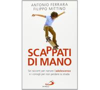 Scappati di mano. Sei racconti per narrare l'adolescenza e i consigli per non perdere la strada