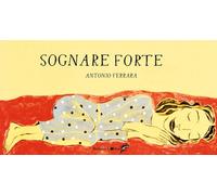 Libri Antonio Ferrara - Sognare Forte. Ediz. A Colori