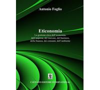 Libri Antonio Foglio - Eticonomia. La Gestione Etica Dell'economia, Dell'impresa